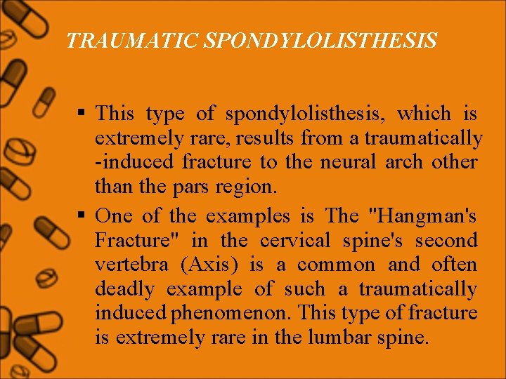 TRAUMATIC SPONDYLOLISTHESIS § This type of spondylolisthesis, which is extremely rare, results from a