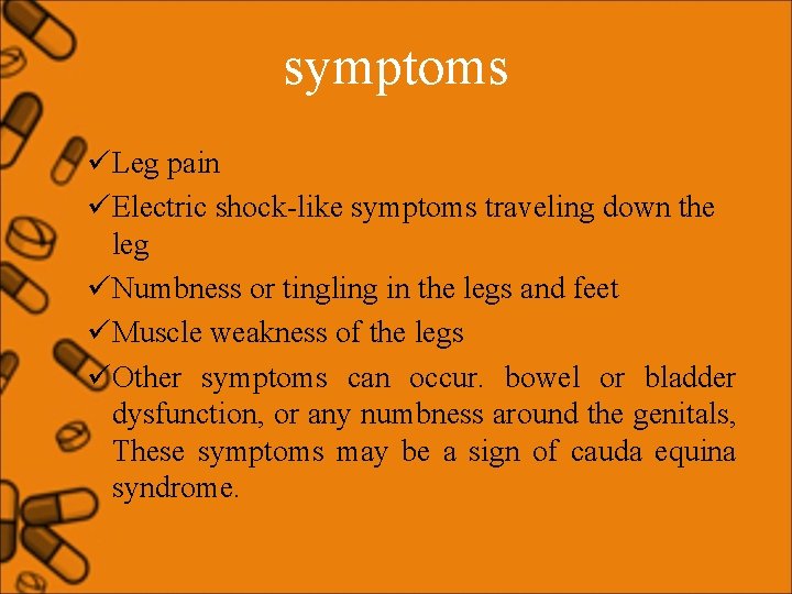 symptoms üLeg pain üElectric shock-like symptoms traveling down the leg üNumbness or tingling in