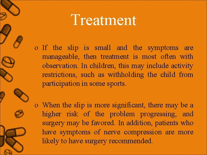 Treatment o If the slip is small and the symptoms are manageable, then treatment