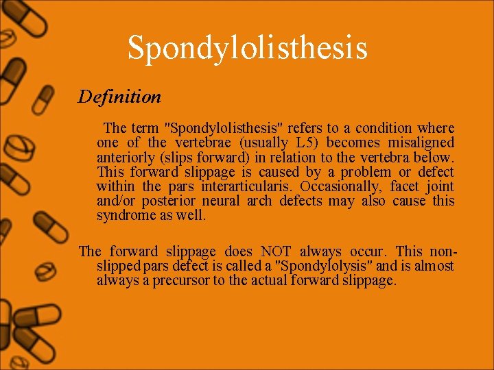 Spondylolisthesis Definition The term "Spondylolisthesis" refers to a condition where one of the vertebrae