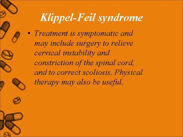 Klippel-Feil syndrome • Treatment is symptomatic and may include surgery to relieve cervical instability