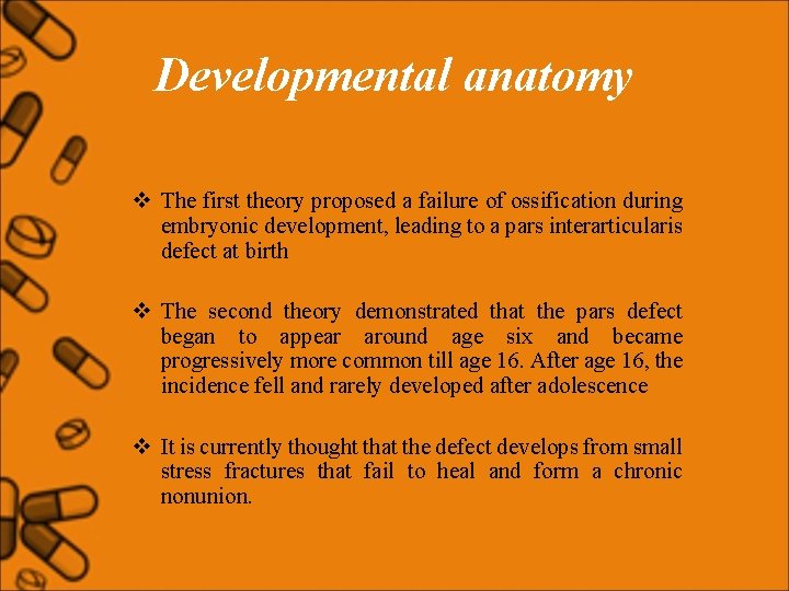 Developmental anatomy v The first theory proposed a failure of ossification during embryonic development,