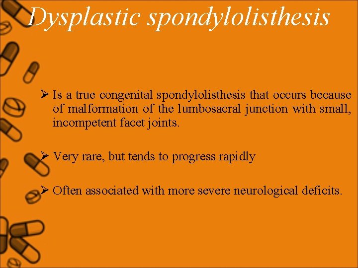 Dysplastic spondylolisthesis Ø Is a true congenital spondylolisthesis that occurs because of malformation of