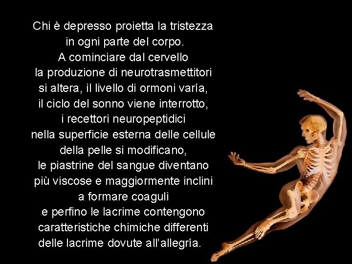 Chi è depresso proietta la tristezza in ogni parte del corpo. A cominciare dal