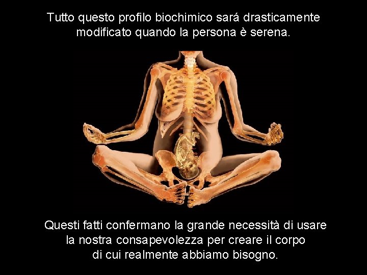 Tutto questo profilo biochimico sará drasticamente modificato quando la persona è serena. Questi fatti