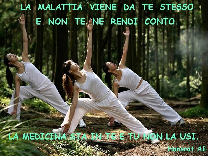 LA MALATTIA VIENE DA TE STESSO E NON TE NE RENDI CONTO. LA MEDICINA