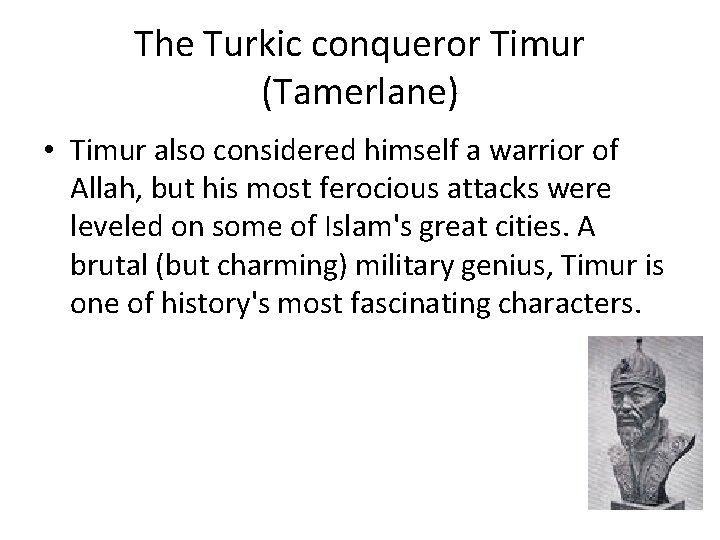 The Turkic conqueror Timur (Tamerlane) • Timur also considered himself a warrior of Allah,