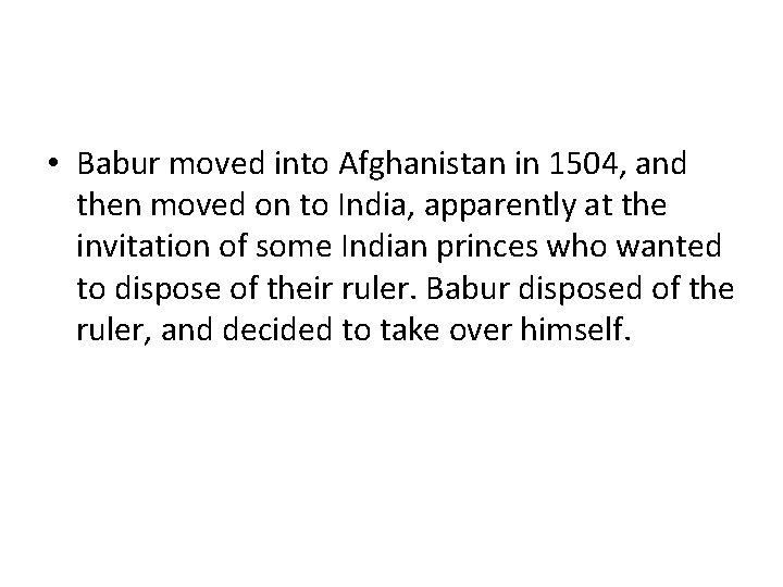 • Babur moved into Afghanistan in 1504, and then moved on to India, • Babur moved into Afghanistan in 1504, and then moved on to India,
