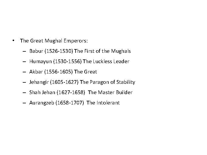  • The Great Mughal Emperors: – Babur (1526 -1530) The First of the
