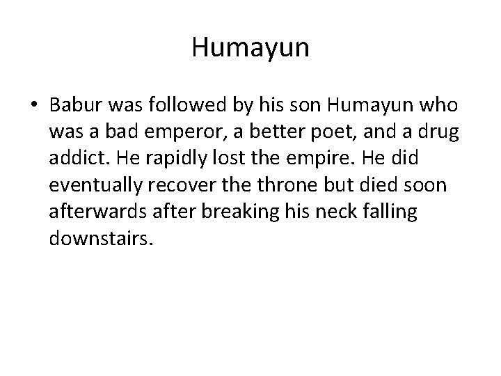 Humayun • Babur was followed by his son Humayun who was a bad emperor, Humayun • Babur was followed by his son Humayun who was a bad emperor,