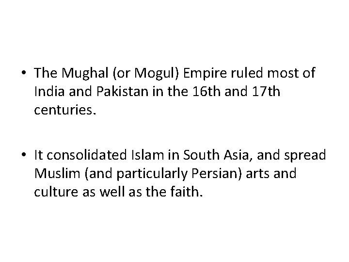  • The Mughal (or Mogul) Empire ruled most of India and Pakistan in