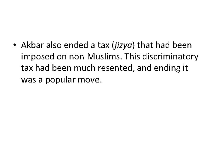 • Akbar also ended a tax (jizya) that had been imposed on non-Muslims. • Akbar also ended a tax (jizya) that had been imposed on non-Muslims.