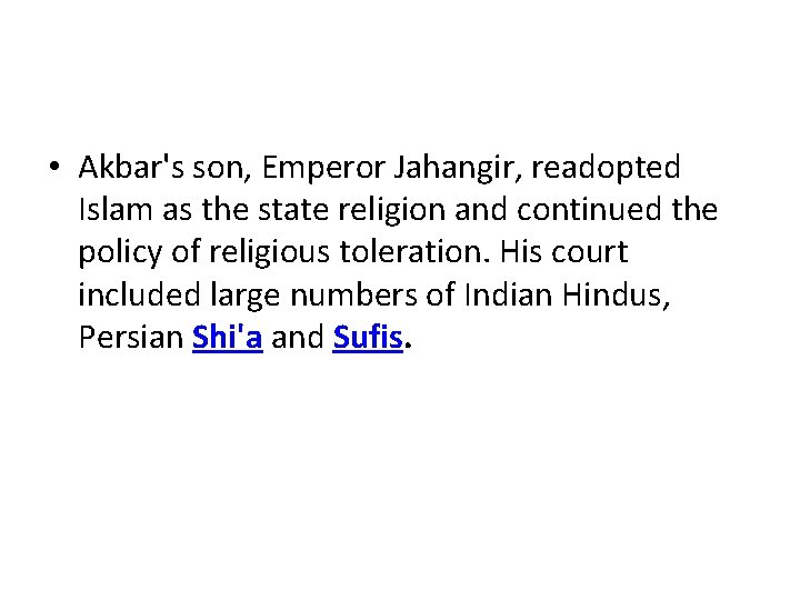• Akbar's son, Emperor Jahangir, readopted Islam as the state religion and continued • Akbar's son, Emperor Jahangir, readopted Islam as the state religion and continued