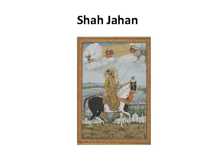 Shah Jahan Shah Jahan