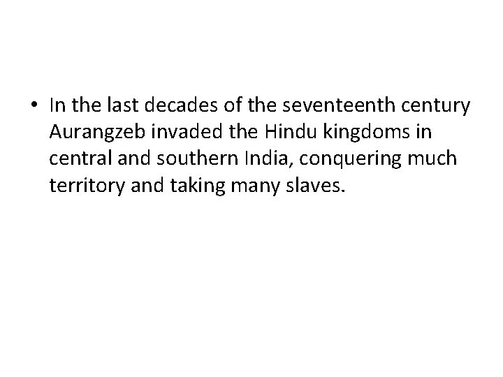 • In the last decades of the seventeenth century Aurangzeb invaded the Hindu • In the last decades of the seventeenth century Aurangzeb invaded the Hindu