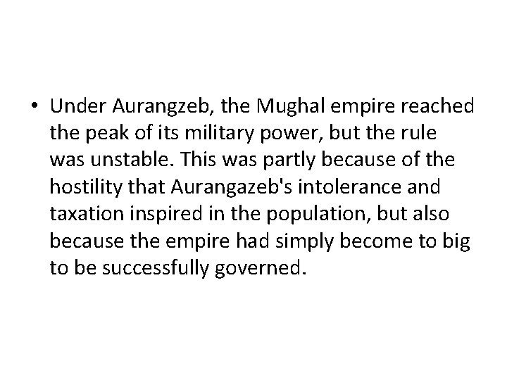 • Under Aurangzeb, the Mughal empire reached the peak of its military power, • Under Aurangzeb, the Mughal empire reached the peak of its military power,