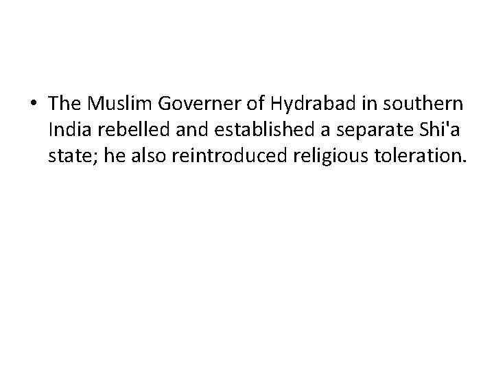  • The Muslim Governer of Hydrabad in southern India rebelled and established a