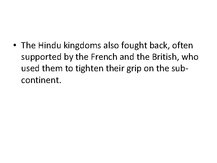  • The Hindu kingdoms also fought back, often supported by the French and