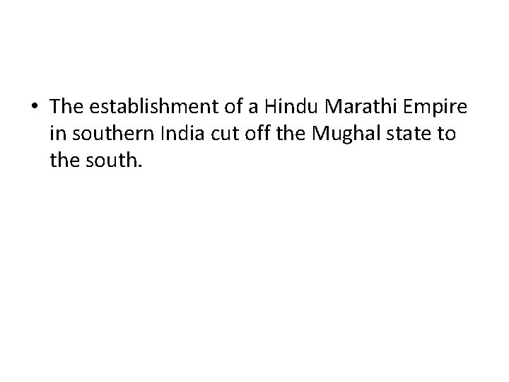  • The establishment of a Hindu Marathi Empire in southern India cut off