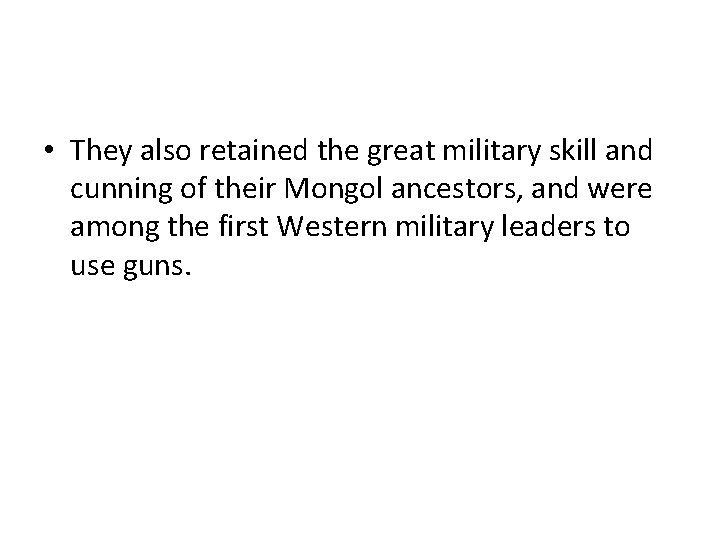 • They also retained the great military skill and cunning of their Mongol • They also retained the great military skill and cunning of their Mongol