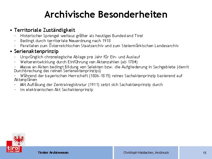 Archivische Besonderheiten • Territoriale Zuständigkeit – – – Historischer Sprengel weitaus größer als heutiges