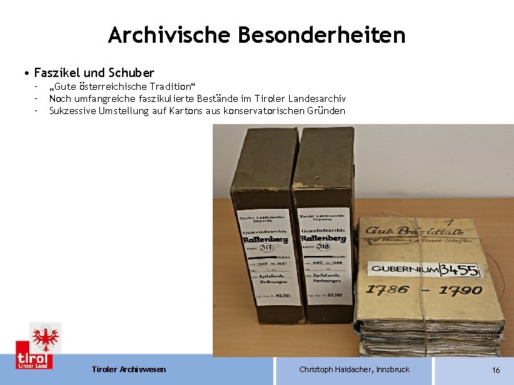 Archivische Besonderheiten • Faszikel und Schuber – – – „Gute österreichische Tradition“ Noch umfangreiche