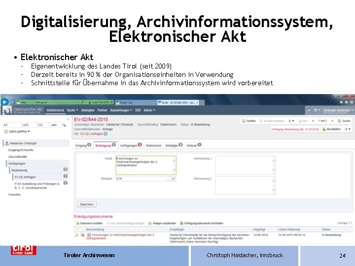 Digitalisierung, Archivinformationssystem, Elektronischer Akt • Elektronischer Akt – – – Eigenentwicklung des Landes Tirol