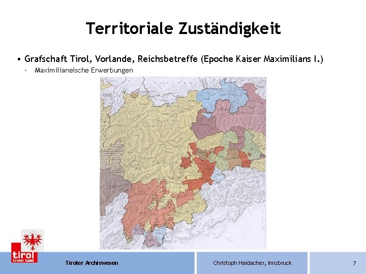 Territoriale Zuständigkeit • Grafschaft Tirol, Vorlande, Reichsbetreffe (Epoche Kaiser Maximilians I. ) – Maximilianeische