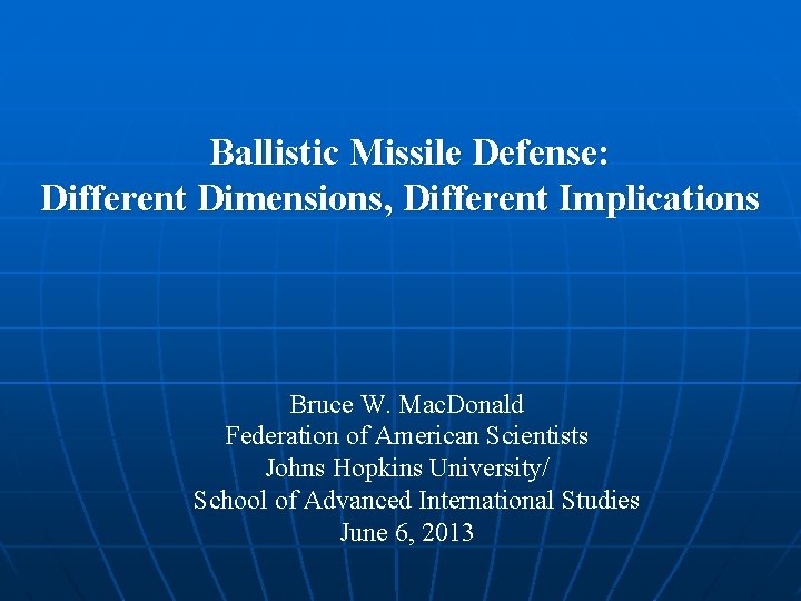  Ballistic Missile Defense: Different Dimensions, Different Implications Bruce W. Mac. Donald Federation of