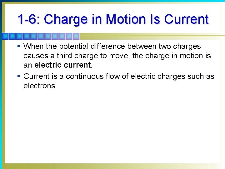 1 -6: Charge in Motion Is Current § When the potential difference between two