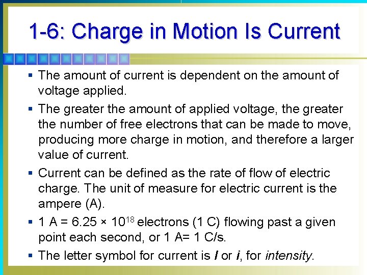 1 -6: Charge in Motion Is Current § The amount of current is dependent