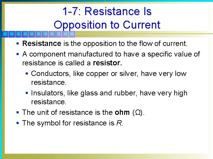 1 -7: Resistance Is Opposition to Current § Resistance is the opposition to the