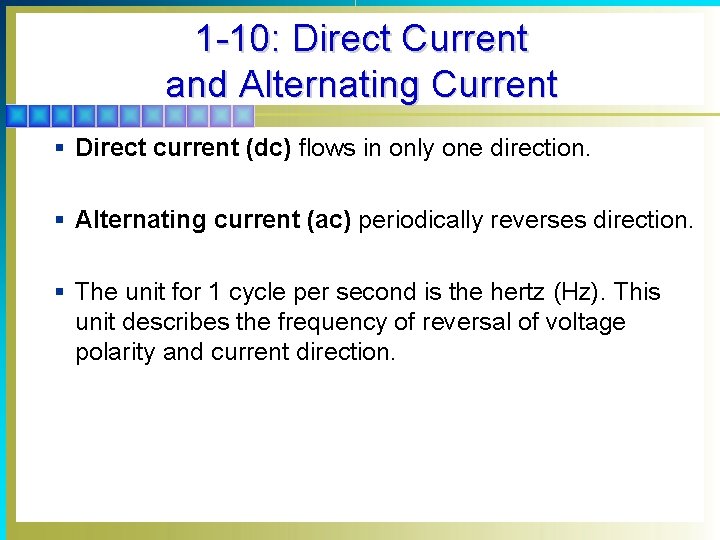 1 -10: Direct Current and Alternating Current § Direct current (dc) flows in only