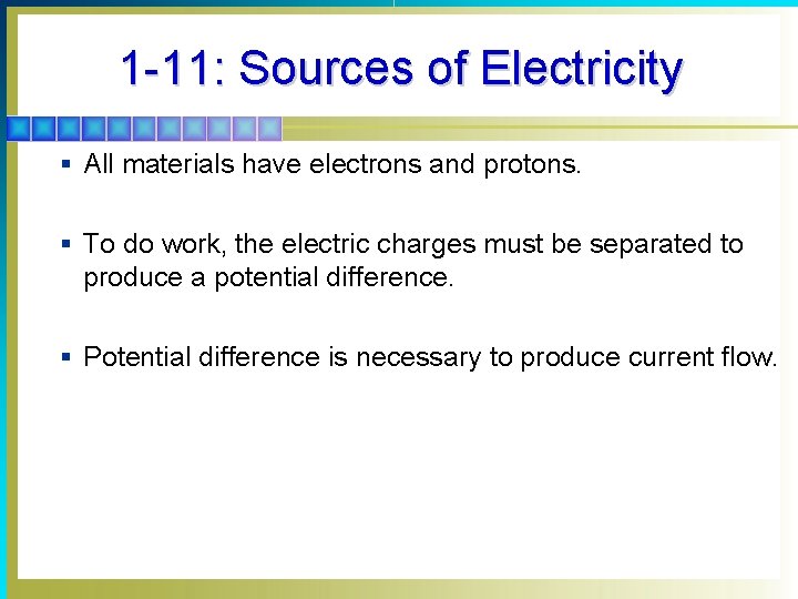 1 -11: Sources of Electricity § All materials have electrons and protons. § To