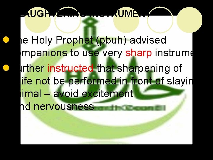 SLAUGHTERING INSTRUMENT l. The Holy Prophet (pbuh) advised companions to use very sharp instrument