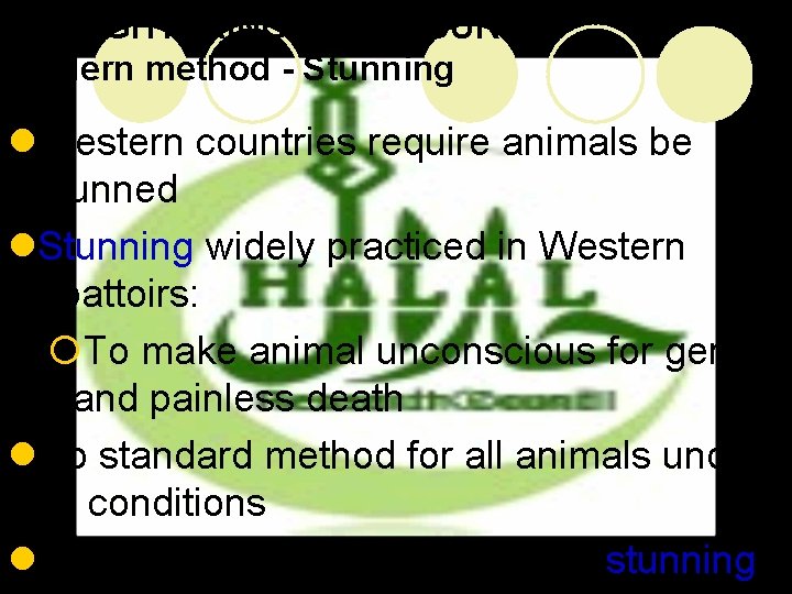 SLAUGHTERING PROCEDURE Modern method - Stunning l. Western countries require animals be stunned l.