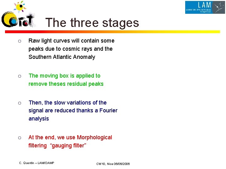 The three stages ¡ Raw light curves will contain some peaks due to cosmic