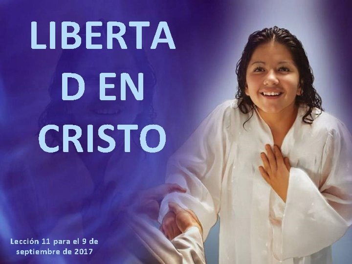 LIBERTA D EN CRISTO Lección 11 para el 9 de septiembre de 2017 