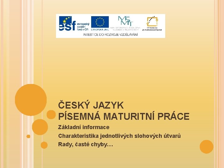 ČESKÝ JAZYK PÍSEMNÁ MATURITNÍ PRÁCE Základní informace Charakteristika jednotlivých slohových útvarů Rady, časté chyby…