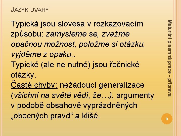 JAZYK ÚVAHY Maturitní písemná práce - příprava Typická jsou slovesa v rozkazovacím způsobu: zamysleme