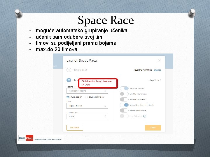 Space Race - moguće automatsko grupiranje učenika učenik sam odabere svoj timovi su podijeljeni