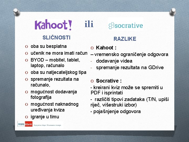 ili SLIČNOSTI O oba su besplatna O učenik ne mora imati račun O BYOD