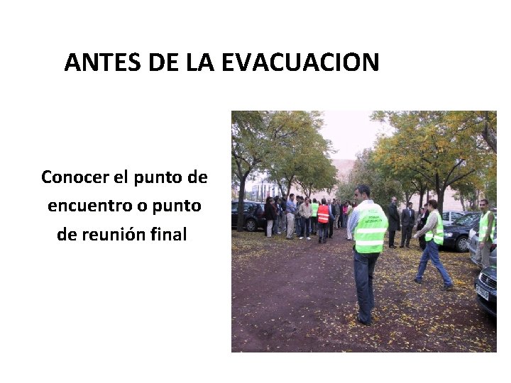 ANTES DE LA EVACUACION Conocer el punto de encuentro o punto de reunión final.