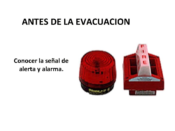 ANTES DE LA EVACUACION Conocer la señal de alerta y alarma. 