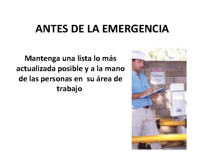 ANTES DE LA EMERGENCIA Mantenga una lista lo más actualizada posible y a la