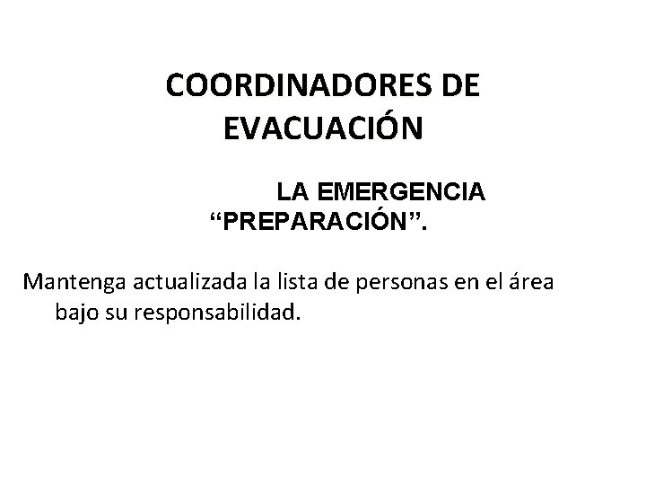 COORDINADORES DE EVACUACIÓN ANTES DE LA EMERGENCIA “PREPARACIÓN”. Mantenga actualizada la lista de personas