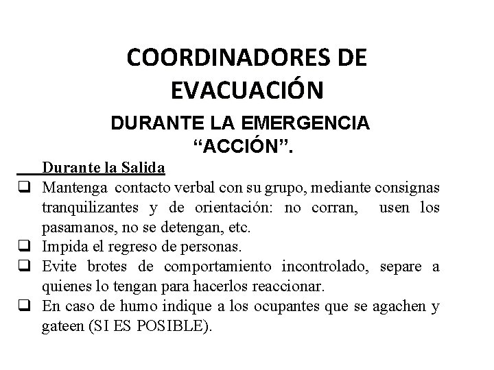 COORDINADORES DE EVACUACIÓN DURANTE LA EMERGENCIA “ACCIÓN”. Durante la Salida Mantenga contacto verbal con