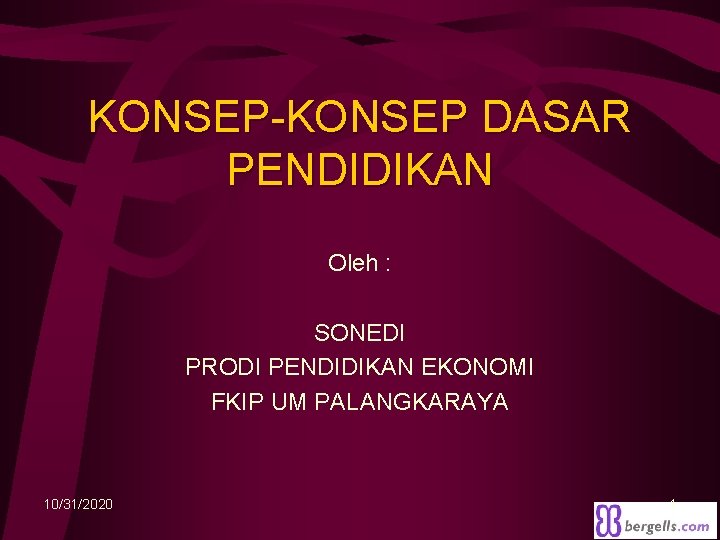 KONSEP-KONSEP DASAR PENDIDIKAN Oleh : SONEDI PRODI PENDIDIKAN EKONOMI FKIP UM PALANGKARAYA 10/31/2020 1