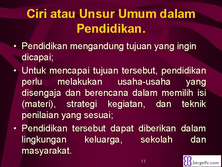 Ciri atau Unsur Umum dalam Pendidikan. • Pendidikan mengandung tujuan yang ingin dicapai; •