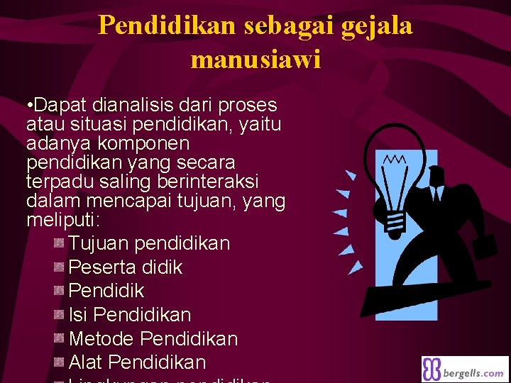 Pendidikan sebagai gejala manusiawi • Dapat dianalisis dari proses atau situasi pendidikan, yaitu adanya